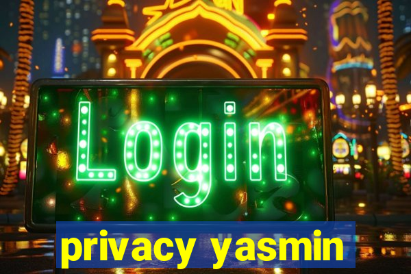 privacy yasmin